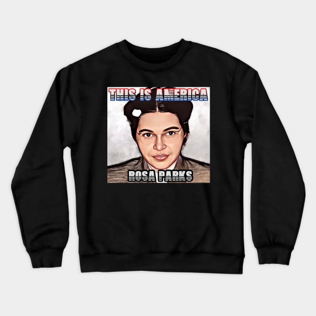 This Is America - Rosa Parks Crewneck Sweatshirt by M.I.M.P.